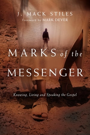 Marks of the Messenger Knowing, Living and Speaking the Gospel【電子書籍】 J. Mack Stiles