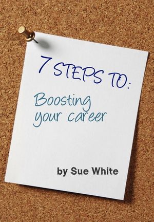 7 STEPS TO: Boosting your career