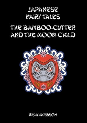 Japanese Fairy Tales: The Bamboo Cutter And The 