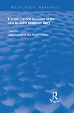 The Nature and Sources of the Law by John Chipman Gray