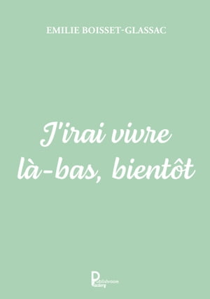 J'irai vivre l?-bas, bient?t