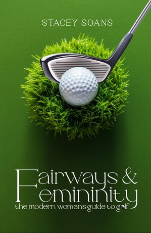 ŷKoboŻҽҥȥ㤨Fairways & Femininity The Modern Womans Guide to GolfŻҽҡ[ Stacey Soans ]פβǤʤ707ߤˤʤޤ