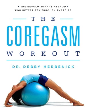 The Coregasm Workout The Revolutionary Method for Better Sex Through Exercise