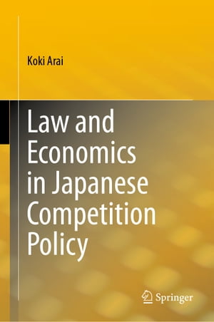 Law and Economics in Japanese Competition Policy【電子書籍】[ Koki Arai ]