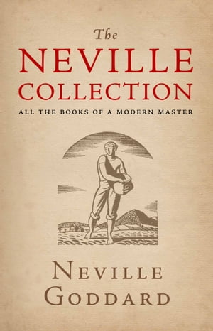 The Neville Collection All the Books of a Modern Master【電子書籍】[ Neville Goddard ]