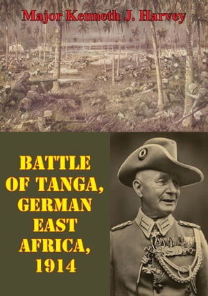 Battle Of Tanga, German East Africa, 1914Żҽҡ[ Major Kenneth J. Harvey ]