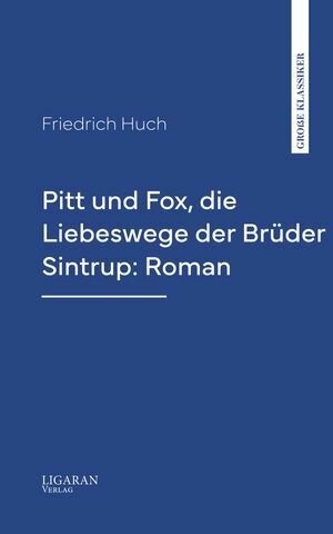 Pitt und Fox, die Liebeswege der Br?der Sintrup: RomanŻҽҡ[ Friedrich Huch ]