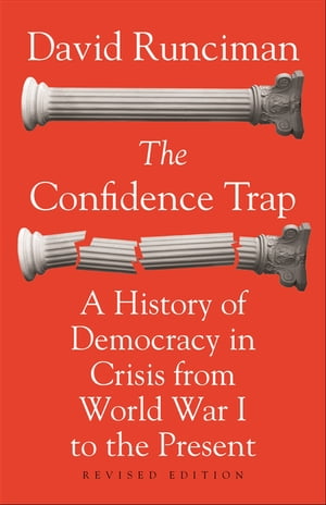 The Confidence Trap A History of Democracy in Crisis from World War I to the Pre...