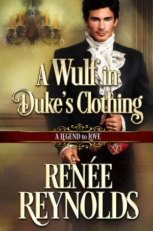 A Wulf in Duke's Clothing A Legend to Love, #6Żҽҡ[ Ren?e Reynolds ]