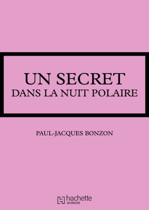 Un secret dans la nuit polaireŻҽҡ[ Paul-Jacques Bonzon ]
