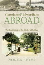 Victorians & Edwardians Abroad The Beginning of the Modern Holiday