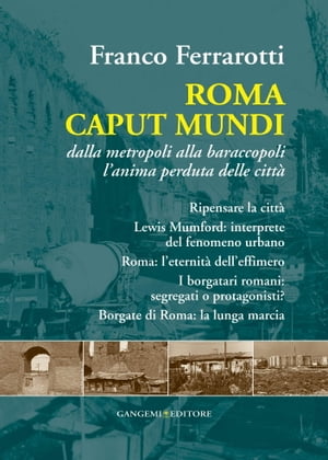 Roma Caput Mundi Dalla metropoli alla baraccopoli l’anima perduta delle citt?
