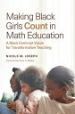 Making Black Girls Count in Math Education A Black Feminist Vision for Transformative Teaching【電子書籍】 Nicole M. Joseph