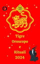 Tigre Oroscopo e Rituali 2024【電子書籍】 Alina A Rubi