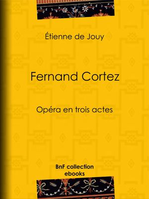 ŷKoboŻҽҥȥ㤨Fernand Cortez Op?ra en trois actesŻҽҡ[ ?tienne de Jouy ]פβǤʤ200ߤˤʤޤ