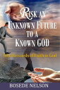 Risk an Unknown Future to a Known God: The Rewards of Faith in God【電子書籍】[ Bosede...