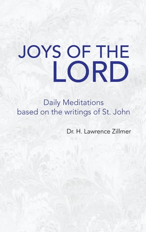 Joys of the Lord Daily Meditations Based on the Writings of St. John