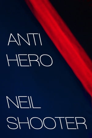 Anti Hero【電子書籍】[ Neil Shooter ]