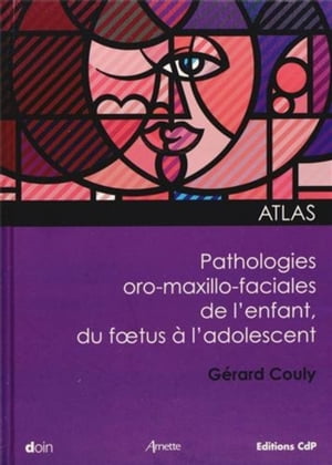 Atlas des pathologies oro-maxillo-faciales de l'enfant, du foetus à l'adolescent