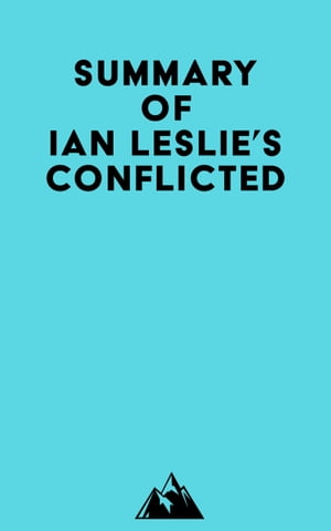 Summary of Ian Leslie 039 s Conflicted【電子書籍】 Everest Media