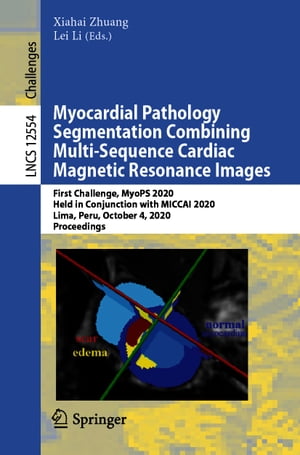 Myocardial Pathology Segmentation Combining Multi-Sequence Cardiac Magnetic Resonance Images First Challenge, MyoPS 2020, Held in Conjunction with MICCAI 2020, Lima, Peru, October 4, 2020, Proceedings