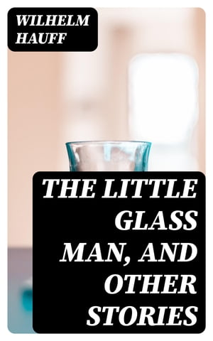 The Little Glass Man, and Other Stories