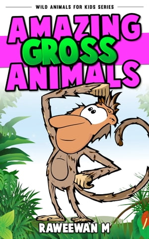 Amazing Gross Animals (Wild Animals for Kids Series)Żҽҡ[ Raweewan M. ]