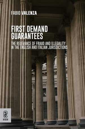 First Demand Guarantees The relevance of Fraud and Illegality in the English and Italian Jurisdictions【電子書籍】[ Fabio Vale..