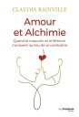 Amour et alchimie - Quand le masculin et le f?minin s'unissent au lieu de combattre