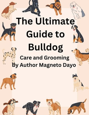 The Ultimate Guide to Bulldog Care and Grooming