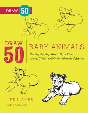 Draw 50 Baby Animals The Step-by-Step Way to Draw Kittens, Lambs, Chicks, Puppies, and Other Adorable OffspringŻҽҡ[ Lee J. Ames ]