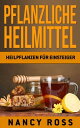 Pflanzliche Heilmittel: Heilpflanzen f?r Einsteiger