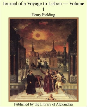 Journal of a Voyage to Lisbon  Volume 1Żҽҡ[ Henry Fielding ]