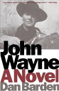 John Wayne A Novel【電子書籍】 Dan Barden