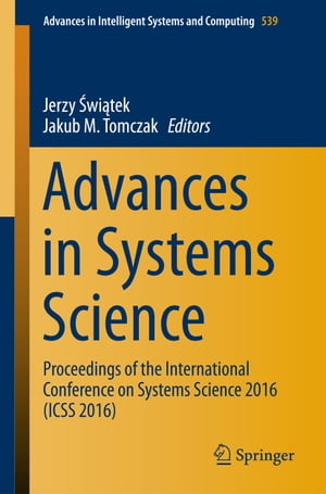 Advances in Systems Science Proceedings of the International Conference on Systems Science 2016 (ICSS 2016)【電子書籍】
