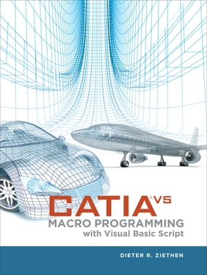 CATIA V5 Macro Programming with Visual Basic Script【電子書籍】 Dieter R. Ziethen