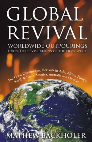 Global Revival, Worldwide Outpourings, Forty-Three Visitations of the Holy Spirit
