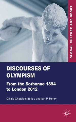 Discourses of Olympism From the Sorbonne 1894 to London 2012