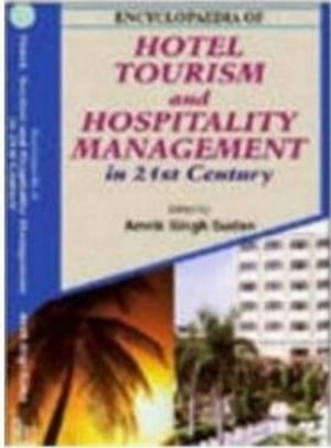 Encyclopaedia Of Hotel, Tourism And Hospitality Management In 21st Century (Hospitality Marketing)【電子書籍】 Amrik Singh Sudan