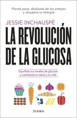 La revoluci?n de la glucosa Equilibra tus niveles de glucosa y cambiar?s tu salud y tu vida