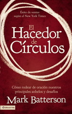 El hacedor de c?rculos C?mo rodear de oraci?n nuestros principales anhelos y desaf?osŻҽҡ[ Mark Batterson ]