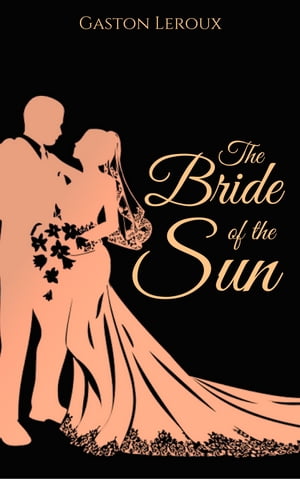 The Bride of the SunŻҽҡ[ Gaston Leroux ]