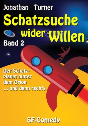 Schatzsuche wider Willen Band 2 Der Schatzplanet hinter dem Orion … und dann rechts