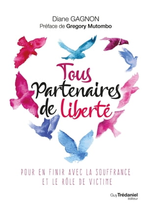 Tous partenaires de liberté - Pour en finir avec la souffrance et le rôle de victime