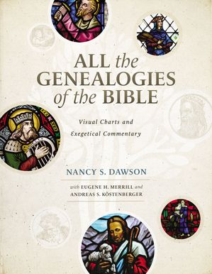 All the Genealogies of the Bible Visual Charts and Exegetical Commentary