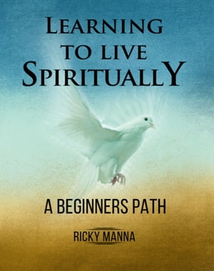 Learning To Live Spiritually: A Beginners Path