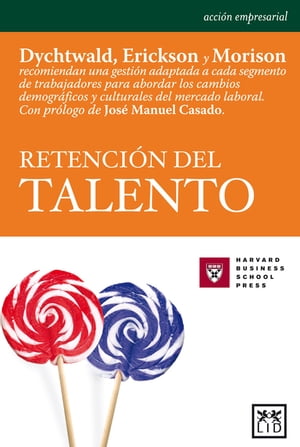 Retenci?n del talento Dychtwald, Erickson y Morison recomiendan una gesti?n adaptada a cada segmento de trabajadores para abordar los cambios demogr?ficos y culturales del mercado laboral.【電子書籍】