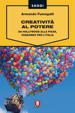 Creativit? al potere Da Hollywood alla Pixar, passando per l'Italia【電子書籍】[ Armando Fumagalli ]