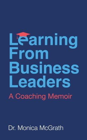 Learning From Business Leaders: A Coaching Memoir