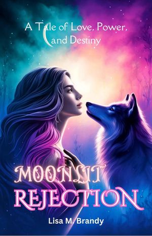 MOONLIT REJECTION A Tale of Love, Power, and Des